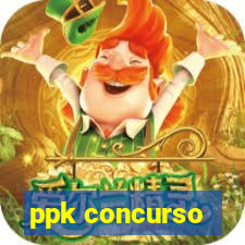 ppk concurso